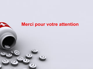 Merci pour votre attention
 