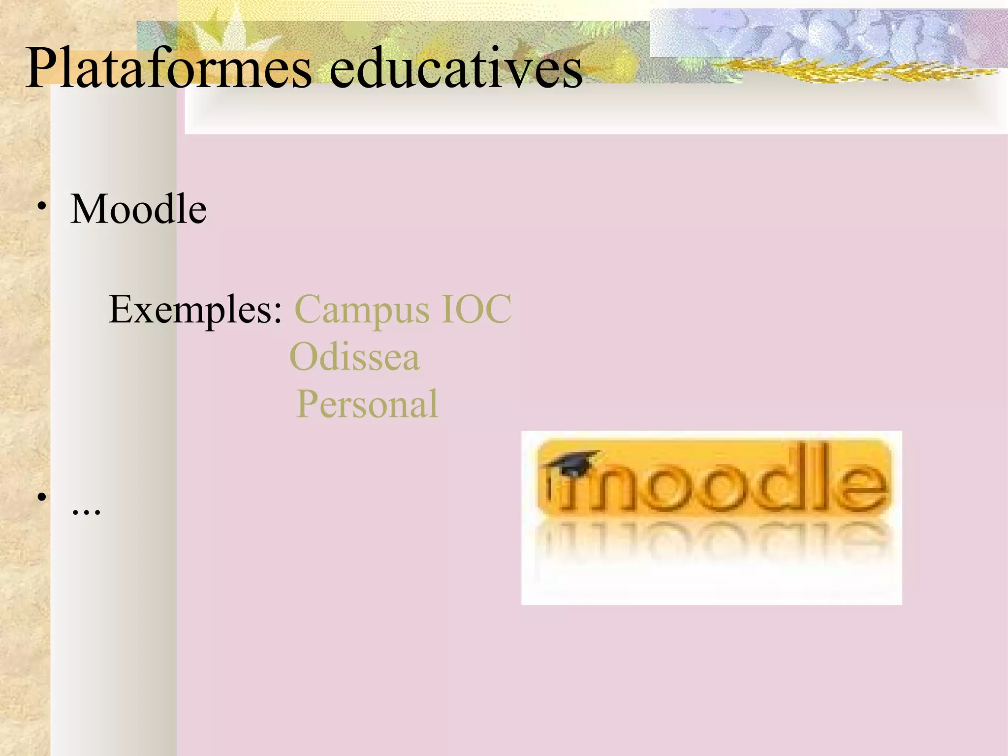 Plataformes educatives Moodle            Exemples:  Campus IOC                               Odissea Personal                           ... 