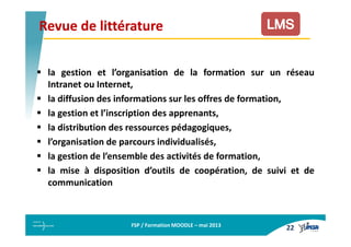 FSP / Formation MOODLE – mai 2013
Revue de littératureRevue de littérature
la gestion et l’organisation de la formation su...