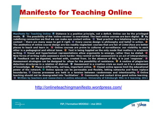 FSP / Formation MOODLE – mai 2013
http://onlineteachingmanifesto.wordpress.com/
Manifesto for Teaching Online
58
 