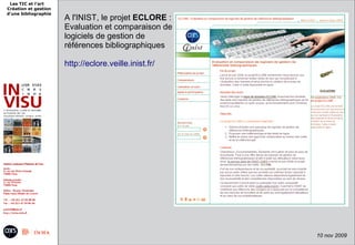 Les TIC et l'art
Création et gestion
d'une bibliographie
                      A l'INIST, le projet ECLORE :
                      Evaluation et comparaison de
                      logiciels de gestion de
                      références bibliographiques

                      http://eclore.veille.inist.fr/




                                          9 juin 2009 -   9
                                                              10 nov 2009
 