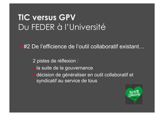TIC versus GPV
Du FEDER à l’Université

 #2 De l’efficience de l’outil collaboratif existant…

      2 pistes de réflexio...