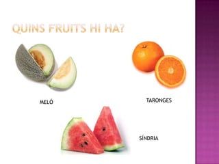 MELÓ     TARONGES




       SÍNDRIA
 