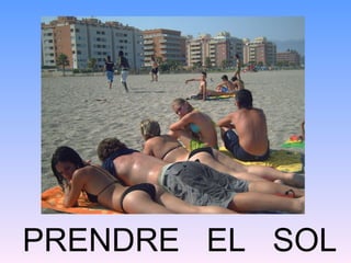 PRENDRE EL SOL
 