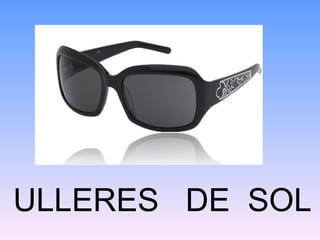 ULLERES DE SOL
 
