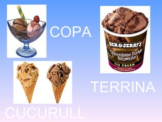 COPA
CUCURULL
TERRINA
 