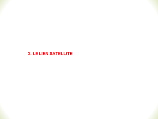 2. LE LIEN SATELLITE
 