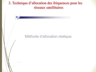 3. Technique d’allocation des fréquences pour les
réseaux satellitaires
 