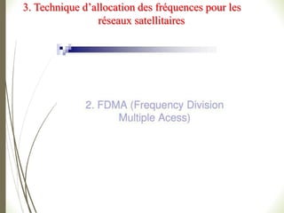 3. Technique d’allocation des fréquences pour les
réseaux satellitaires
 