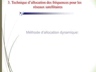 3. Technique d’allocation des fréquences pour les
réseaux satellitaires
 