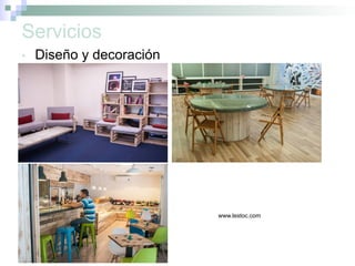 Servicios
•  Diseño y decoración
www.lestoc.com
 