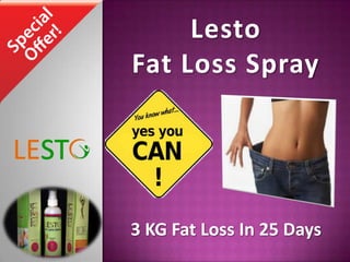 Lesto
Fat Loss Spray




3 KG Fat Loss In 25 Days
 