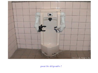 pour les dégoutés !