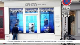 OÙ L’HISTOIRE QUE LA MARQUE RACONTÉE DEVIENT AUSSI IMPORTANTE QUE CE QU’ELLE VEND
Pop-up store Kenzo
 