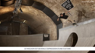 LE MAGASIN EST DEVENU L’EXPRESSION D’UNE CULTURE
House of Vans, Londres
 