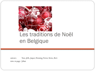 Les traditions de Noël en Belgique ,[object Object],[object Object]
