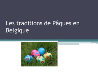 Les traditions de Pâques en
Belgique
 