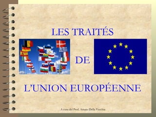 LES TRAITÉS DE L’UNION EUROP ÉENNE 
