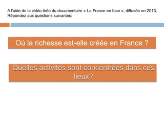 Où la richesse est-elle créée en France ?
A l’aide de la vidéo tirée du documentaire « La France en face », diffusée en 20...