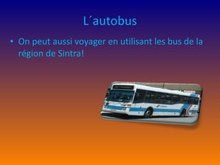 L´autobus On peut aussi voyager en utilisant les bus de la région de Sintra! 