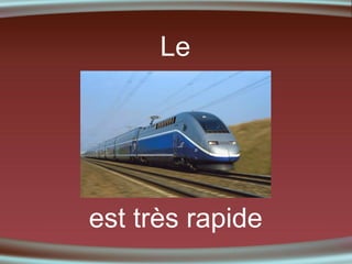 Le

est très rapide

 