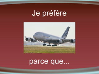 Je préfère

parce que...

 