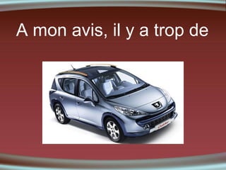 A mon avis, il y a trop de

 