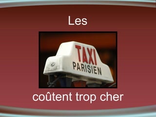 Les

coûtent trop cher

 