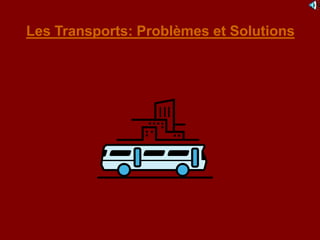 Les Transports: Problèmes et Solutions
 