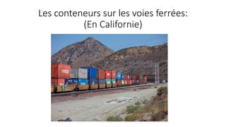 Les conteneurs sur les voies ferrées: 
(En Californie) 
 