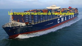 Les transports maritimes de marchandises 
 