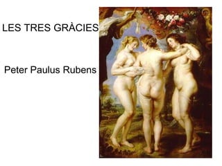 LES TRES GRÀCIES Peter Paulus Rubens 