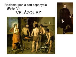 VELÁZQUEZ Reclamat per la cort espanyola (Felip IV) 