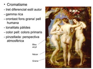Cromatisme - tret diferencial estil autor - gamma rica - crontast fons grana/ pell humana - tonalitats pàlides - color pell: colors primaris - pinzellada: perspectiva atmosfèrica Nàcar Blau anyil Grana 