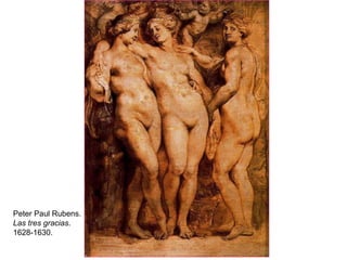 Peter Paul Rubens. Las tres gracias .  1628-1630. 