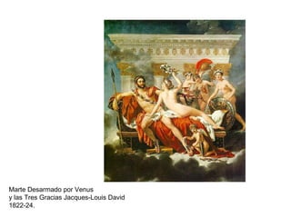 Marte Desarmado por Venus  y las Tres Gracias Jacques-Louis David 1822-24.  