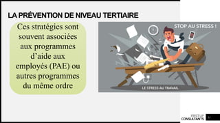 FIRSTUP
CONSULTANTS 31
LAPRÉVENTION DE NIVEAU TERTIAIRE
Ces stratégies sont
souvent associées
aux programmes
d’aide aux
employés (PAE) ou
autres programmes
du même ordre
 