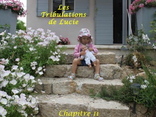 Les
Tribulations
  de Lucie




    Chapitre 11
 