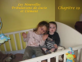 Les Nouvelles
Tribulations de Lucie
et Clément
Chapitre 19
 