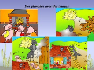 Des planches avec des images
 