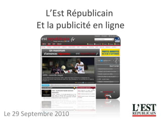 L’Est Républicain  Et la publicité en ligne Le 29 Septembre 2010 