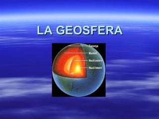 LA GEOSFERALA GEOSFERA
 