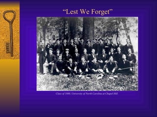 “ Lest We Forget” Class of 1880, University of North Carolina at Chapel Hill.  