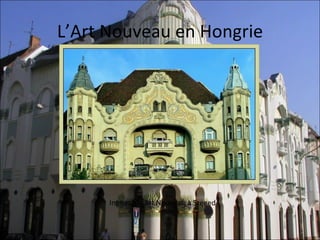 L’Art Nouveau en Hongrie




      Immeuble Art Nouveau à Szeged
 