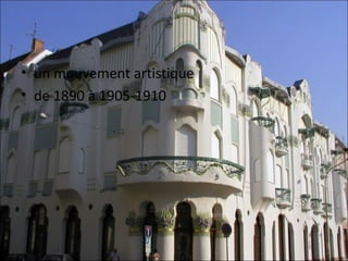 • un mouvement artistique
• de 1890 à 1905-1910
 