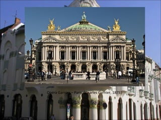 Opéra Garnier – Paris, (Charles Garnier, 1875)
 