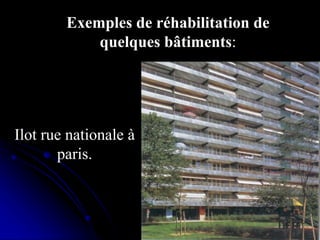 Exemples de réhabilitation de
quelques bâtiments:
Ilot rue nationale à
paris.
 