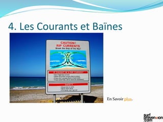 4. Les Courants et Baïnes
En Savoir plus.
 