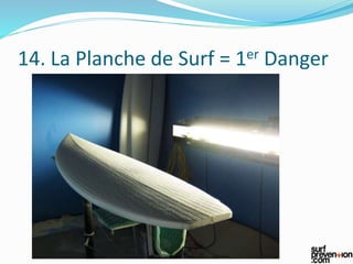 14. La Planche de Surf = 1er Danger
 