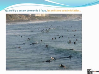 Quand il y a autant de monde à l’eau, les collisions sont inévitables…
 